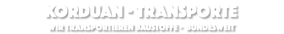 KORDUAN - TRANsporte WIR TRANSPORTIEREN BAUSTOFFE - BUNDESWEIT